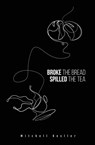 Broke the Bread, Spilled the Tea - Mitchell Kesller - 9798985785418