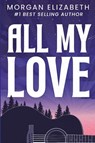 All My Love - Morgan Elizabeth - 9798985833874