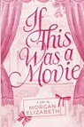 If This Was a Movie - Morgan Elizabeth - 9798985833898