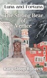 The Strong Bear of Venice - Katy S Roberts - 9798985848199