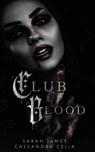 Club Blood - Sarah James ;  Cassandra Celia - 9798985865936