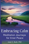 Embracing Calm: Meditation Journeys for Inner Peace - Anne E. Beall - 9798985888485