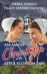 An Amish Christmas at the Apple Blossom Inn - Tracy Fredrychowski ; Debra Torres - 9798985926927