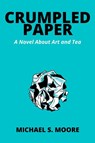 CRUMPLED PAPER - Michael S Moore - 9798985928914