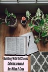 Building With Old Stones: Collected sermons of Rev. William H. Carey - Rev. William H. Carey - 9798985956733