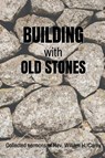 Building With Old Stones - William H Carey - 9798985956740