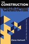 The Construction of Character - Elena Hartwell - 9798986020655