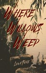 Where Willows Weep - Luna Fiore - 9798986069241