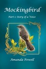 Mockingbird Part 1: Story of a Voice - Amanda Powell - 9798986076317