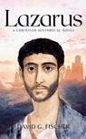 Lazarus: A Christian Historical Novel - David G. Fischer - 9798986084312