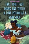 That Time I Got Drunk And Yeeted A Love Potion At A Werewolf - LEMMING,  Kimberly - 9798986190303