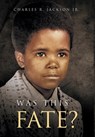 Was This Fate? - Charles R Jackson - 9798986261010