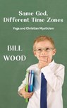 Same God, Different Time Zones - William Wood - 9798986283913