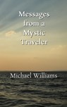 Messages from a Mystic Traveler - Michael Williams - 9798986297248