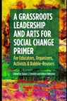 A Grassroots Leadership & Arts for Social Change Primer - Susan J Erenrich - 9798986492919