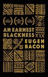 An Earnest Blackness - Eugen Bacon - 9798986547954
