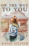 On the Way to You - Kandi Steiner - 9798986558790