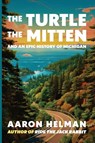 The Turtle, The Mitten, and An Epic History of Michigan - Aaron Helman - 9798986573861