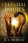 Celestial Bodies - R. A. Moreau - 9798986635347