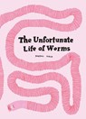 The Unfortunate Life of Worms - Noemi Vola - 9798986640600