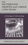 The Westminster Shorter and Larger Catechisms - Surrendra Gangadean - 9798986747286