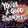 You're a Good Swimmer - Christopher Rivas - 9798986827346