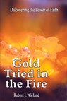 Gold Tried In the Fire - Robert J. Wieland - 9798986876542
