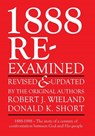 1888 Re-Examined - Donald K. Short ; Robert J. Wieland - 9798986876573