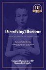 Dissolving Illusions - Suzanne Humphries ; Roman Bystrianyk - 9798986936314