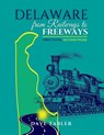 Delaware from Railways to Freeways - Dave Tabler - 9798987000632