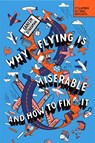 Why Flying Is Miserable - Ganesh Sitaraman - 9798987053584