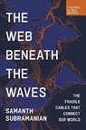 The Web Beneath the Waves - Samanth Subramanian - 9798987053782