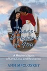 These Dreams of You: A Mother's Story of Love, Loss, and Resilience - Ann McCloskey - 9798987070734