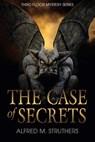 The Case of Secrets - Alfred M. Struthers - 9798987073612