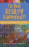 So That REALLY Happened?! - HaHa to Aha Moments - Ronny Marriott ; Robin Marriott - 9798987107904