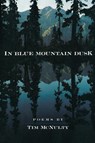 In Blue Mountain Dusk - Tim McNulty - 9798987152188