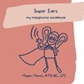 Super Ears: My Misophonia Workbook - Megan Menkis - 9798987351635