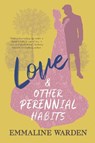 Love And Other Perennial Habits - Emmaline Warden - 9798987400319