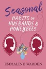 Seasonal Habits of Husbands and Honeybees - Emmaline Warden - 9798987400357