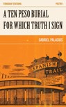 A Ten Peso Burial for Which Truth I Sign - Gabriel Palacios - 9798987589045