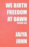 We Birth Freedom at Dawn: Volume One - Jaiya John - 9798987605646