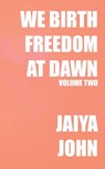 We Birth Freedom at Dawn: Volume Two - Jaiya John - 9798987605660