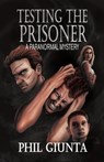 Testing the Prisoner - Phil Giunta - 9798987632819