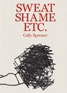 Cally Spooner: Sweat Shame Etc. - Alison Coplan ; Laura McLean-Ferris - 9798987633205