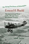 The Flying Dutchman of Philadelphia, Ernest H. Buehl. - Mark Taylor - 9798987699607