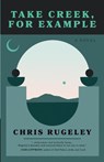 Take Creek, For Example - Chris Rugeley - 9798987747100