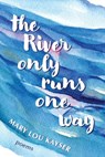 The River Only Runs One Way - Mary Lou Kayser - 9798987792339