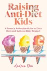 Raising Anti-Diet Kids - Andrea K Dow - 9798987794401