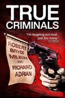 True Criminals - Robert Bryce Milburn ; Richard Adrian - 9798987901625