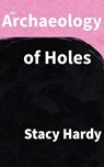 Hardy, S: Archaeology of Holes - Stacy Hardy - 9798987933022